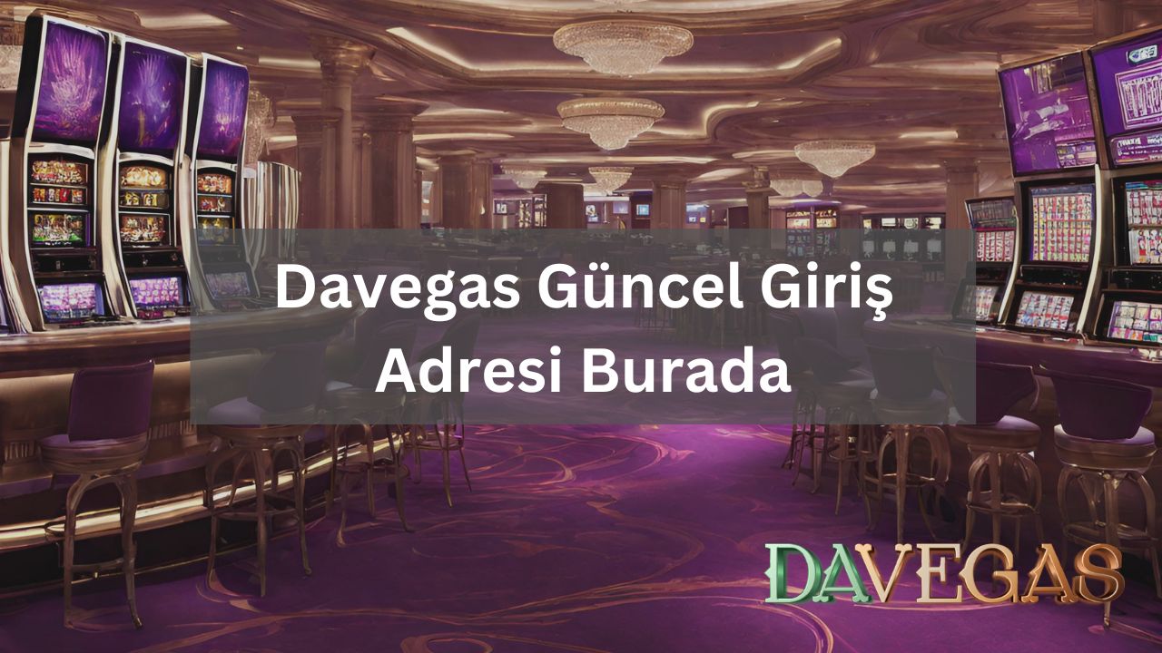 Davegas Güncel Giriş Adresi Burada