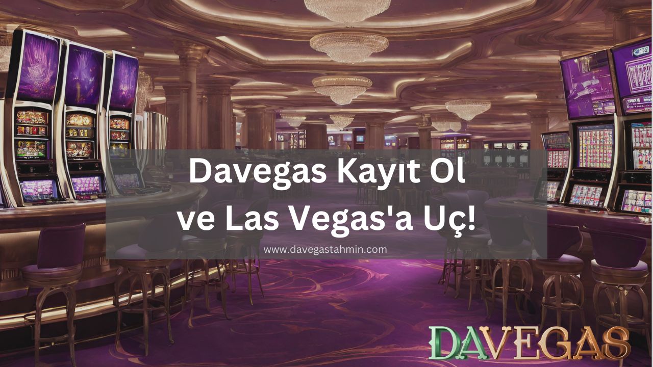 Davegas Kayıt Ol ve Las Vegas’a Uç